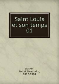 Saint Louis et son temps. 01