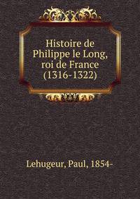 Histoire de Philippe le Long, roi de France (1316-1322)