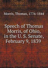Speech of Thomas Morris, of Ohio, in the U. S. Senate, February 9, 1839