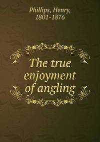 The true enjoyment of angling