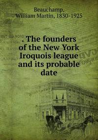 . The founders of the New York Iroquois league and its probable date