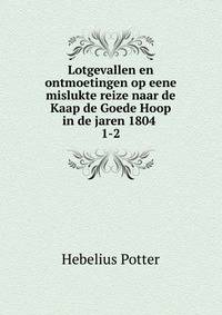 Lotgevallen en ontmoetingen op eene mislukte reize naar de Kaap de Goede Hoop in de jaren 1804 .. 1-2