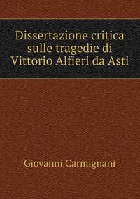 Dissertazione critica sulle tragedie di Vittorio Alfieri da Asti