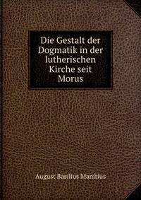 Die Gestalt der Dogmatik in der lutherischen Kirche seit Morus
