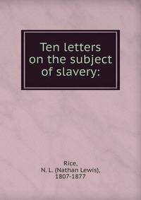 Ten letters on the subject of slavery: