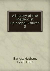 A history of the Methodist Episcopal Church. 3