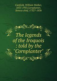 The legends of the Iroquois : told by the "Cornplanter"