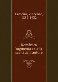 Rom?nica fragmenta : scritti scelti dall' autore