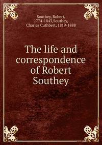 The life and correspondence of Robert Southey