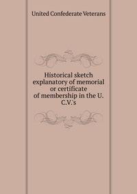 Historical sketch explanatory of memorial or certificate of membership in the U.C.V.'s