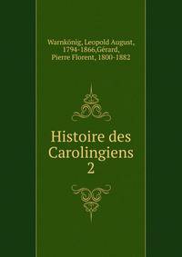 Histoire des Carolingiens. 2
