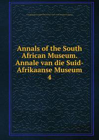 Annals of the South African Museum. Annale van die Suid-Afrikaanse Museum. 4