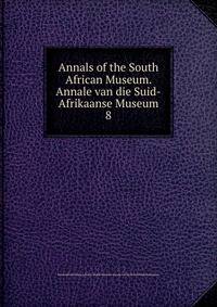 Annals of the South African Museum. Annale van die Suid-Afrikaanse Museum. 8