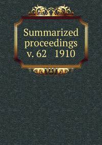 Summarized proceedings. v. 62 1910