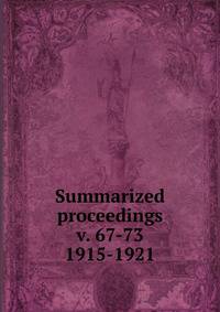 Summarized proceedings. v. 67-73 1915-1921