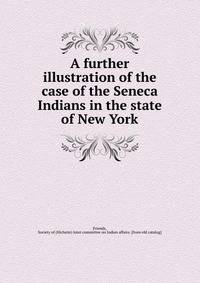 A further illustration of the case of the Seneca Indians in the state of New York
