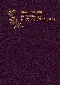 Summarized proceedings. v. 63-66 1911-1915