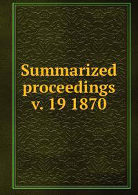 Summarized proceedings. v. 19 1870