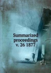 Summarized proceedings. v. 26 1877