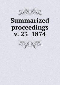 Summarized proceedings. v. 23 1874