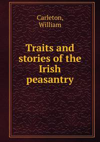 Traits and stories of the Irish peasantry