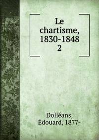 Le chartisme, 1830-1848. 2