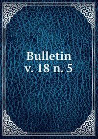 Bulletin. v. 18 n. 5