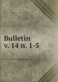 Bulletin. v. 14 n. 1-5
