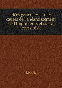 Id?es g?n?rales sur les causes de l'an?antissement de l'Imprimerie, et sur la n?cessit? de .