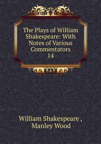 The Plays of William Shakespeare: With Notes of Various Commentators. 14