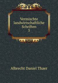 Vermischte landwirtschaftliche Schriften. 5