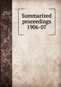 Summarized proceedings. 1906-07