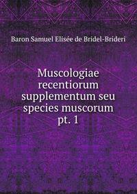 Muscologiae recentiorum supplementum seu species muscorum.. pt. 1