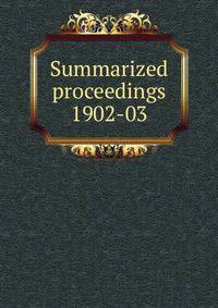 Summarized proceedings. 1902-03