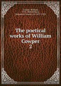 The poetical works of William Cowper. 2