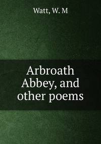 Arbroath Abbey, and other poems