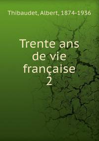 Trente ans de vie franaise. 2
