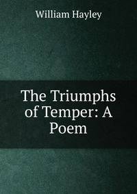 The Triumphs of Temper: A Poem