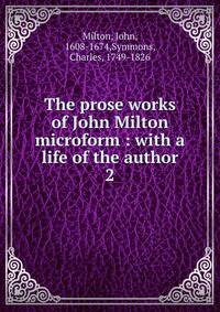 The prose works of John Milton microform : with a life of the author. 2