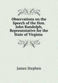 Observations on the Speech of the Hon. John Randolph, Representative for the State of Virginia .