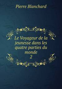 Le Voyageur de la jeunesse dans les quatre parties du monde. 2