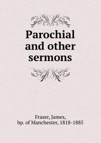 Parochial and other sermons