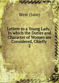 Letters to a Young Lady,: In which the Duties and Character of Women are Considered, Chiefly .. 2