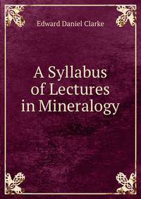 A Syllabus of Lectures in Mineralogy