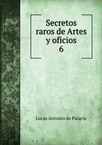 Secretos raros de Artes y oficios. 6