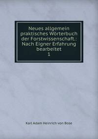 Neues allgemein praktisches Wrterbuch der Forstwissenschaft.: Nach Eigner Erfahrung bearbeitet. 1