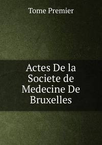 Actes De la Societe de Medecine De Bruxelles