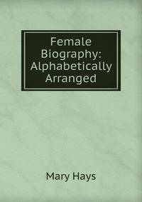 Female Biography: Alphabetically Arranged