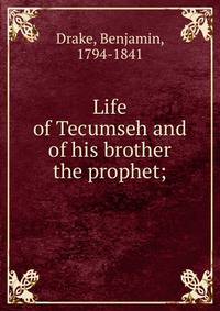 Life of Tecumseh and of his brother the prophet;