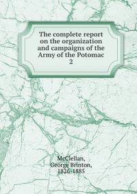 The complete report on the organization and campaigns of the Army of the Potomac. 2